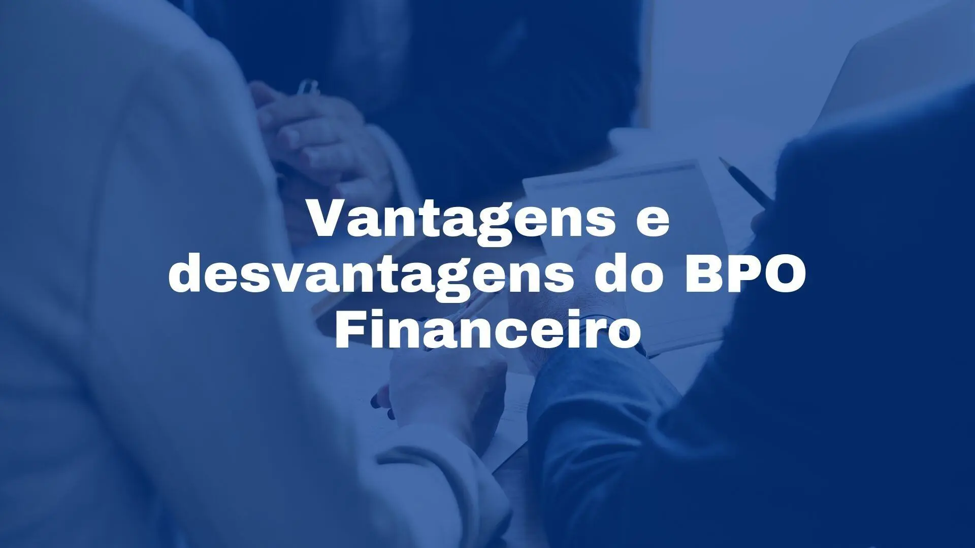 Vantagens e desvantagens do BPO Financeiro